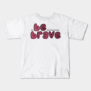 Be Brave Kids T-Shirt